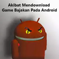 Akibat Download Game Bajakan pada Android