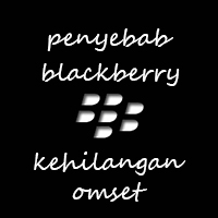 Penyebab Kerugian BlackBerry Yang Mengalami Penurunan Omset