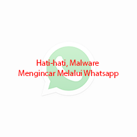 Hati-hati, Malware Mengincar Melalui Whatsapp