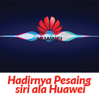 Hadirnya Pesaing siri ala Huawei