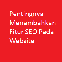 Pentingnya Menambahkan Fitur SEO Pada Website