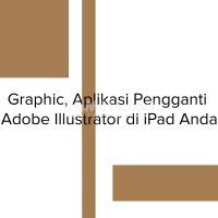 Graphic, Aplikasi Pengganti Adobe Illustrator di iPad Anda