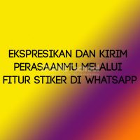 Ekspresikan dan Kirim Perasaanmu Melalui Fitur Stiker di Whatsapp
