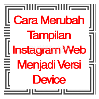 Cara Merubah Tampilan Instagram Web Menjadi Versi Device