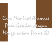 Cara Membuat Animasi Pada Gambar dengan Menggunakan Paint 3D