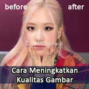 Cara Mudah Meningkatkan Kualitas Gambar