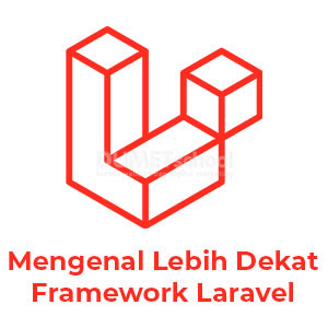 Mengenal Lebih Dekat Framework Laravel