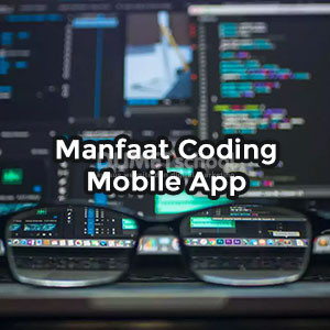 Manfaat Paham dengan Coding untuk Membuat Mobile App