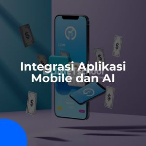 Tips Integrasi Pembuatan Aplikasi Mobile dan AI